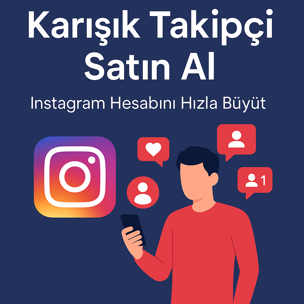 Karışık Takipçi Satın Al: Instagram Hesabını Hızla Büyüt